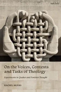 On the Voices, Contexts and Tasks of Theology: Experiments in Quaker and Feminist Thought_cover