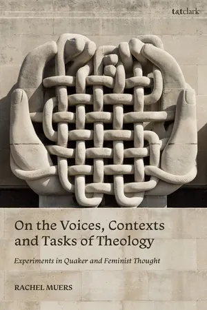On the Voices, Contexts and Tasks of Theology: Experiments in Quaker and Feminist Thought