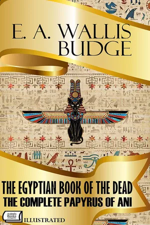 The Egyptian Book of the Dead. The Complete Papyrus of Ani. Illustrated