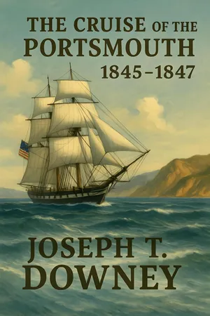 The Cruise of The Portsmouth, 1845-1847: A Sailor's View of the Naval Conquest of California