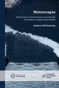 Waterscapes: Reservoirs, Environment and Identity in Modern England and Wales_cover