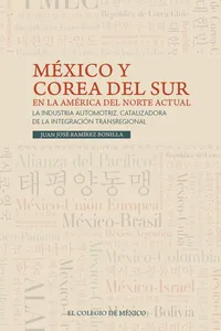 México y Corea del Sur en la América del Norte actual. La industria automotriz, catalizadora de la integración transregional_cover
