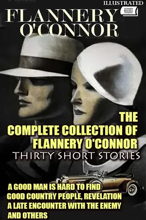 The Complete Collection of Flannery O'Connor. Thirty Short Stories. Illustrated