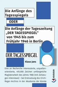Die Anfänge des Tagesspiegels ODER Die Anfänge der Tageszeitung "DER TAGESSPIEGEL" von 1945 bis zum Frühjahr 1946 in Berlin_cover