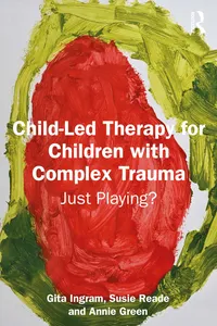 Child-Led Therapy for Children with Complex Trauma