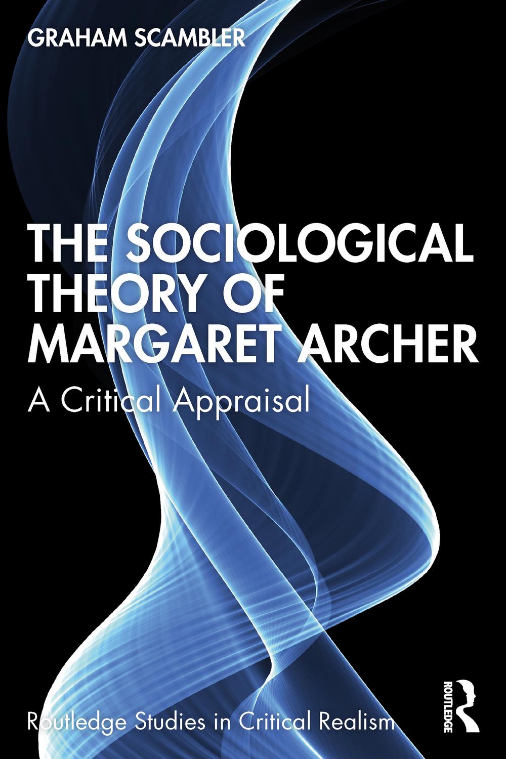 Realist Social Theory Archer，Margaret PDF] The Sociological Theory of Margaret Archer by Graham Scambler