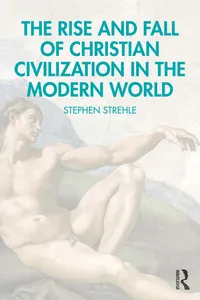 The Rise and Fall of Christian Civilization in the Modern World_cover