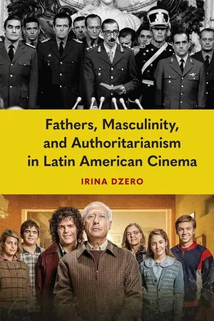 Fathers, Masculinity, and Authoritarianism in Latin American Cinema