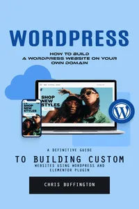 Wordpress: How to Build a Wordpress Website on Your Own Domain_cover