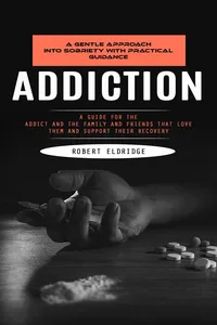 Addiction: A Gentle Approach Into Sobriety With Practical Guidance_cover