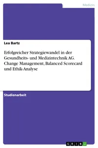 Erfolgreicher Strategiewandel in der Gesundheits- und Medizintechnik AG. Change Management, Balanced Scorecard und Ethik-Analyse_cover