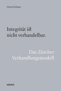 Integrität ist nicht verhandelbar. Das Zürcher Verhandlungsmodell
