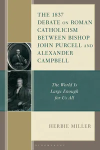 The 1837 Debate on Roman Catholicism Between Bishop John Purcell and Alexander Campbell