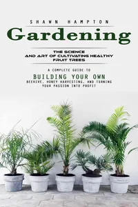 Gardening: The Science and Art of Cultivating Healthy Fruit Trees_cover