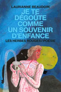 Je te dégoûte comme un souvenir d'enfance