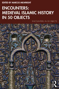 Encounters: Medieval Islamic History in 50 Objects_cover