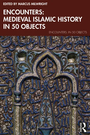 Encounters: Medieval Islamic History in 50 Objects
