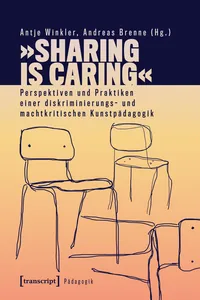 »Sharing is Caring« – Perspektiven und Praktiken einer diskriminierungs- und machtkritischen Kunstpädagogik_cover