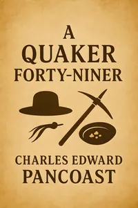 A Quaker Forty-Niner: The Adventures of Charles Edward Pancoast on the American Frontier_cover