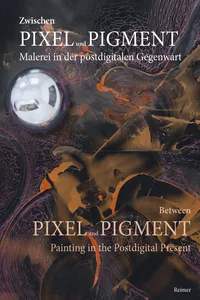 Zwischen Pixel und Pigment: Malerei in der postdigitalen Gegenwart