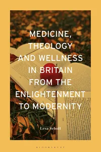 Medicine, Theology and Wellness in Britain from the Enlightenment to Modernity
