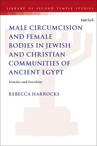 Male Circumcision and Female Bodies in Jewish and Christian Communities of Ancient Egypt_cover