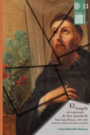 El templo del convento de San Agustín de San Luis Potosí, 1599-1788: imaginarios culturales plasmados en la piedra