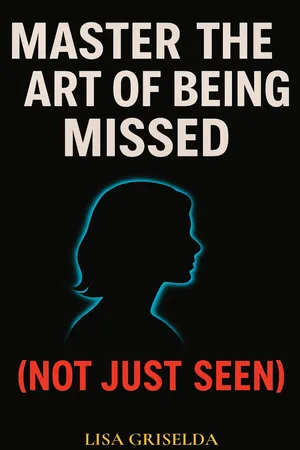 MASTER THE ART OF BEING MISSED