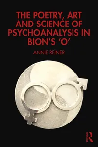 The Poetry, Art and Science of Psychoanalysis in Bion's O
