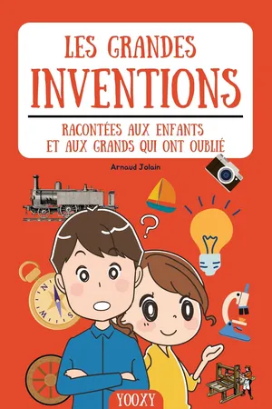 Les grandes inventions racontées aux enfants et aux grands qui ont oublié