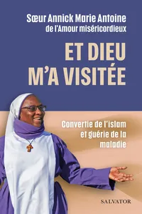 Et Dieu m’a visitée : Convertie de l’Islam et guérie de la maladie_cover