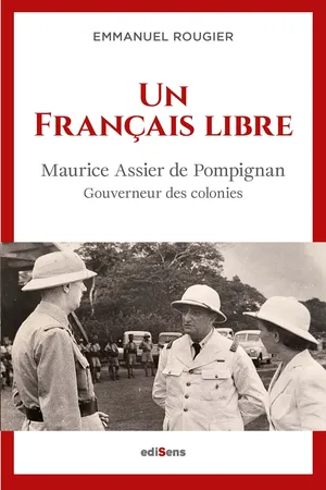Un français libre - Maurice Assier de Pompignan, Gouverneur des Colonies
