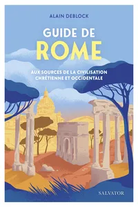 Guide de Rome : Aux sources de la civilisation chrétienne et occidentale_cover