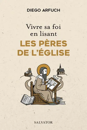 Vivre sa foi en lisant les Pères de l’Église