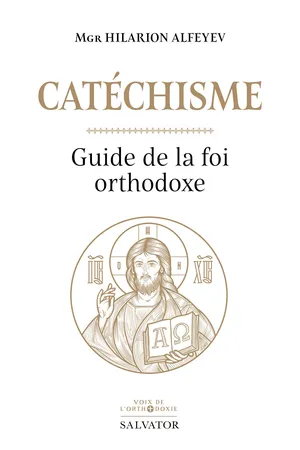 Catéchisme : Guide de la foi orthodoxe