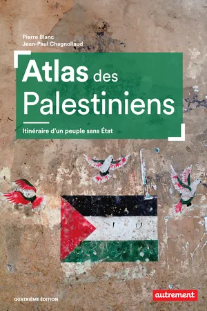 Atlas des Palestiniens. Itinéraire d’un peuple sans État