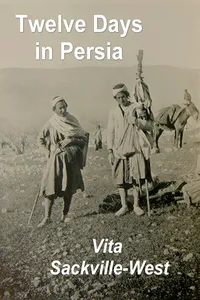 Twelve Days in Persia: Across the Mountains with the Bakhtiari Tribe_cover