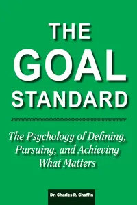 The Goal Standard: The Psychology of Defining, Pursuing and Achieving What Matters_cover