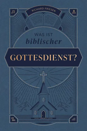 Was ist biblischer Gottesdienst?