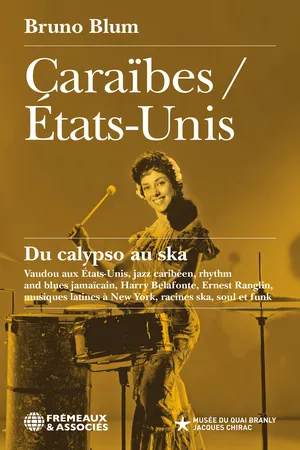 Caraïbes / États-Unis. Du calypso au ska Vaudou aux États-Unis, jazz caribéen, rhythm and blues jamaïcain, Harry Belafonte, Ernest Ranglin, musiques latines à New York, racines ska, soul et funk