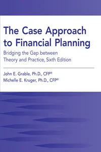 The Case Approach to Financial Planning: Bridging The Gap Between Theory and Practice, Sixth Edition_cover