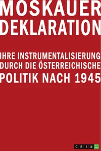Moskauer Deklaration. Ihre Instrumentalisierung durch die österreichische Politik nach 1945_cover