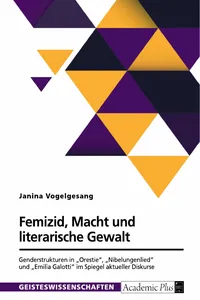 Femizid, Macht und literarische Gewalt. Genderstrukturen in „Orestie“, „Nibelungenlied“ und „Emilia Galotti“ im Spiegel aktueller Diskurse_cover