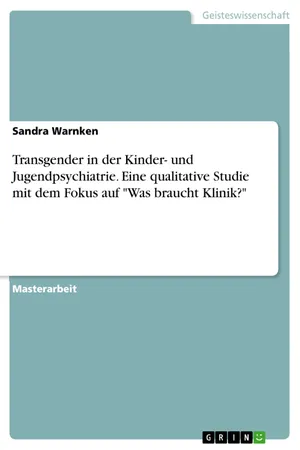 Transgender in der Kinder- und Jugendpsychiatrie. Eine qualitative Studie mit dem Fokus auf "Was braucht Klinik?"
