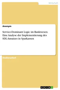 Service-Dominant Logic im Bankwesen. Eine Analyse der Implementierung des SDL-Ansatzes in Sparkassen_cover