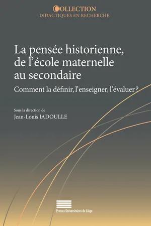 La pensée historienne, de l’école maternelle au secondaire. Comment la définir, l’enseigner, l’évaluer ?