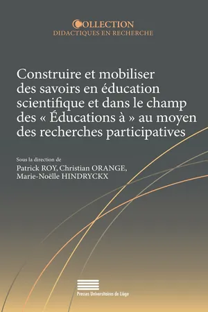 Construire et mobiliser des savoirs en éducation scientifique et dans le champ des « éducations à » au moyen des recherches participatives