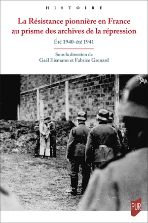 La Résistance pionnière en France au prisme des archives de la répression