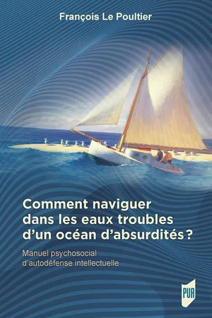Comment naviguer dans les eaux troubles d’un océan d’absurdités ?