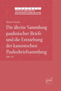 Die älteste Sammlung paulinischer Briefe und die Entstehung der kanonischen Paulusbriefsammlung